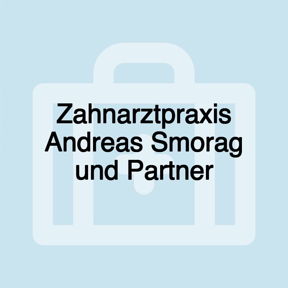 Zahnarztpraxis Andreas Smorag und Partner