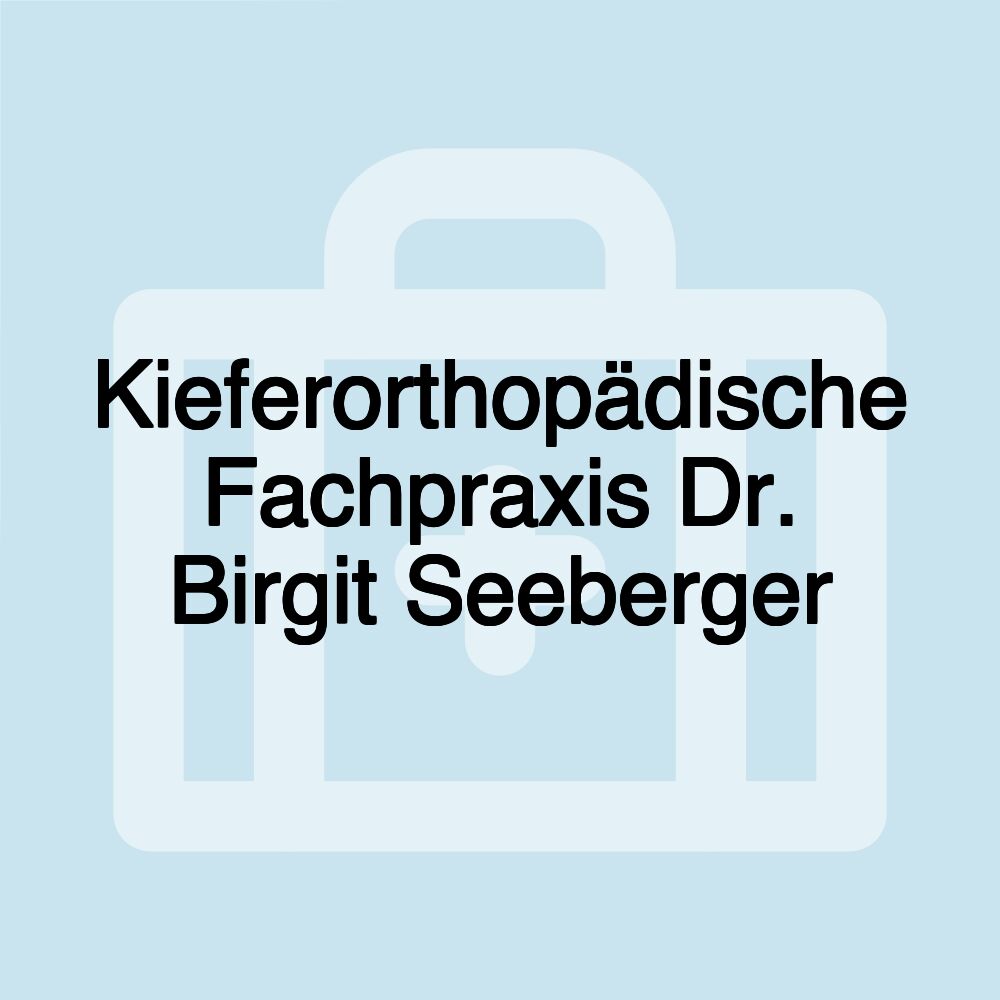 Kieferorthopädische Fachpraxis Dr. Birgit Seeberger