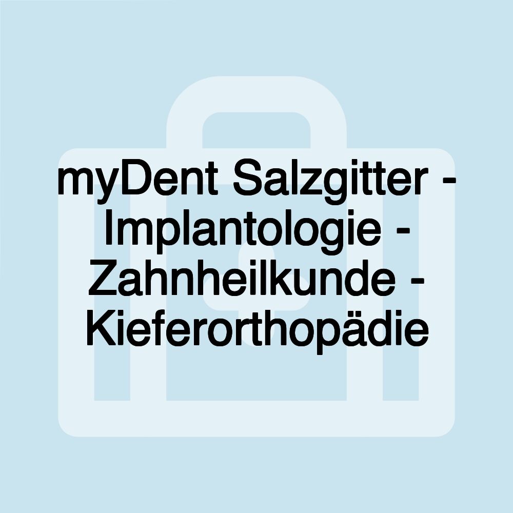 myDent Salzgitter - Implantologie - Zahnheilkunde - Kieferorthopädie