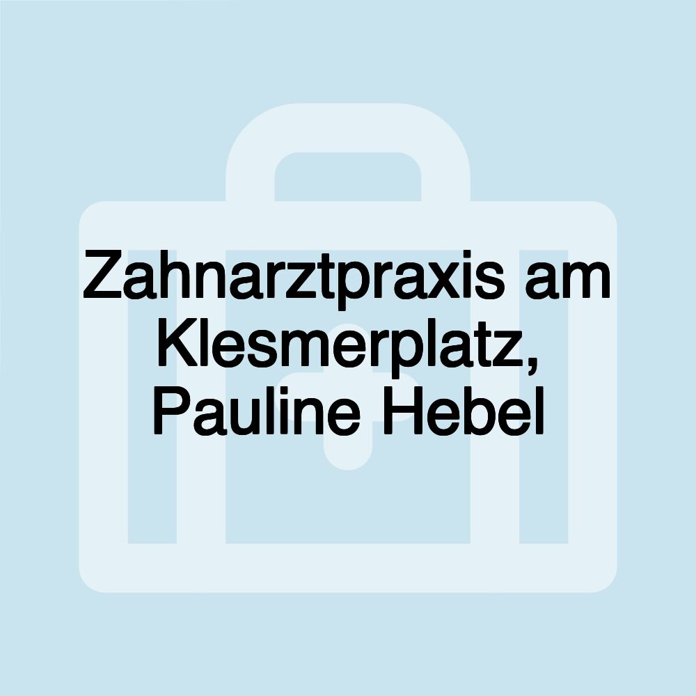 Zahnarztpraxis am Klesmerplatz, Pauline Hebel