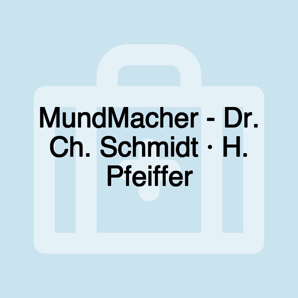 MundMacher - Dr. Ch. Schmidt · H. Pfeiffer