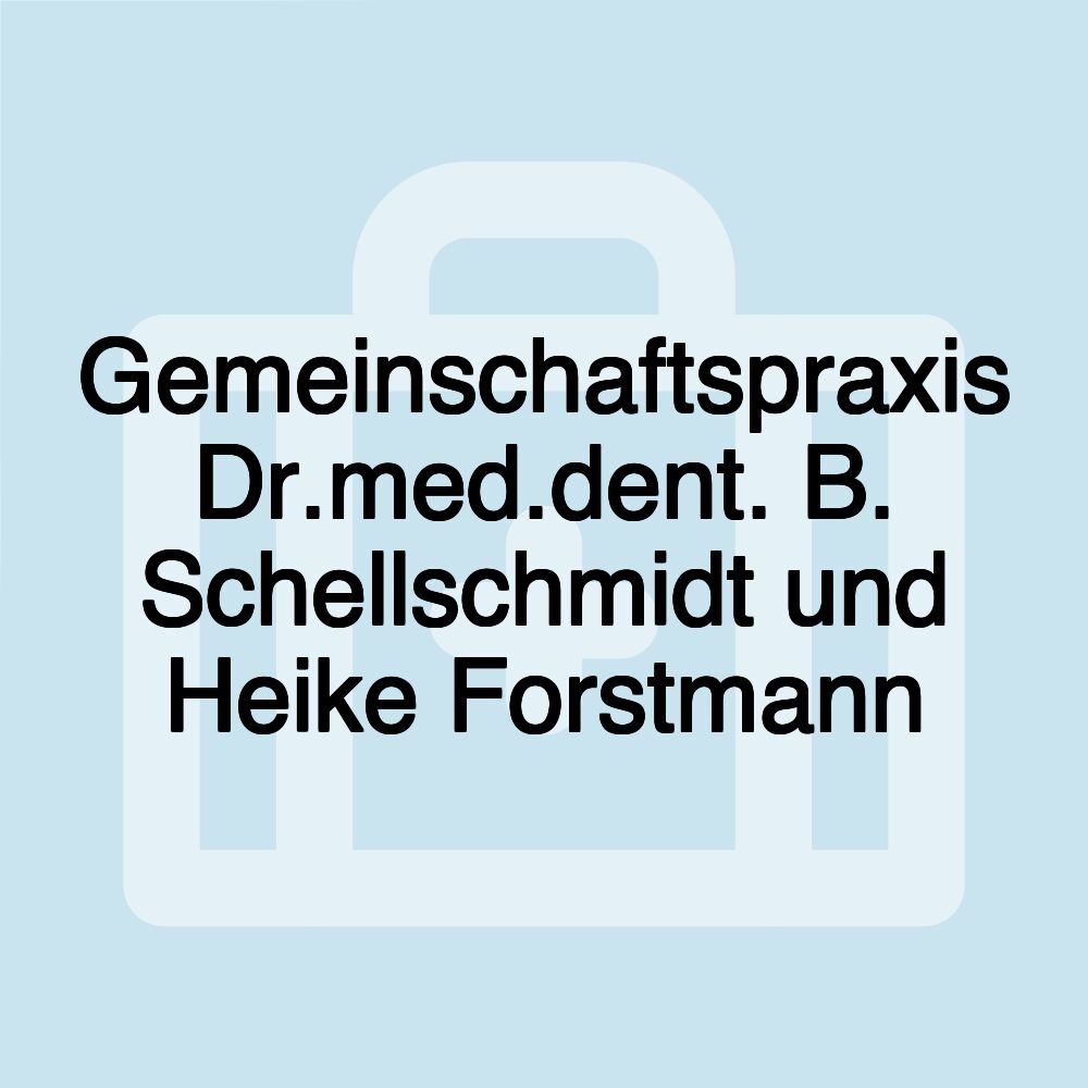 Gemeinschaftspraxis Dr.med.dent. B. Schellschmidt und Heike Forstmann