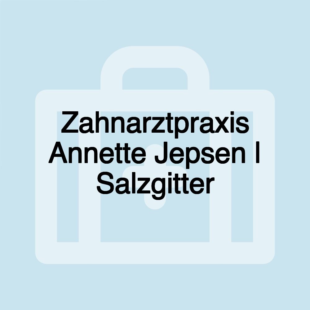 Zahnarztpraxis Annette Jepsen | Salzgitter