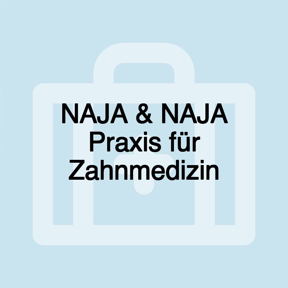 NAJA & NAJA Praxis für Zahnmedizin