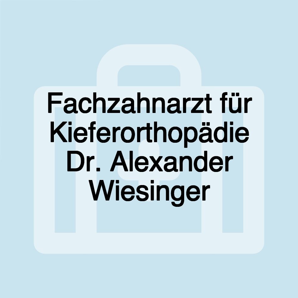 Fachzahnarzt für Kieferorthopädie Dr. Alexander Wiesinger