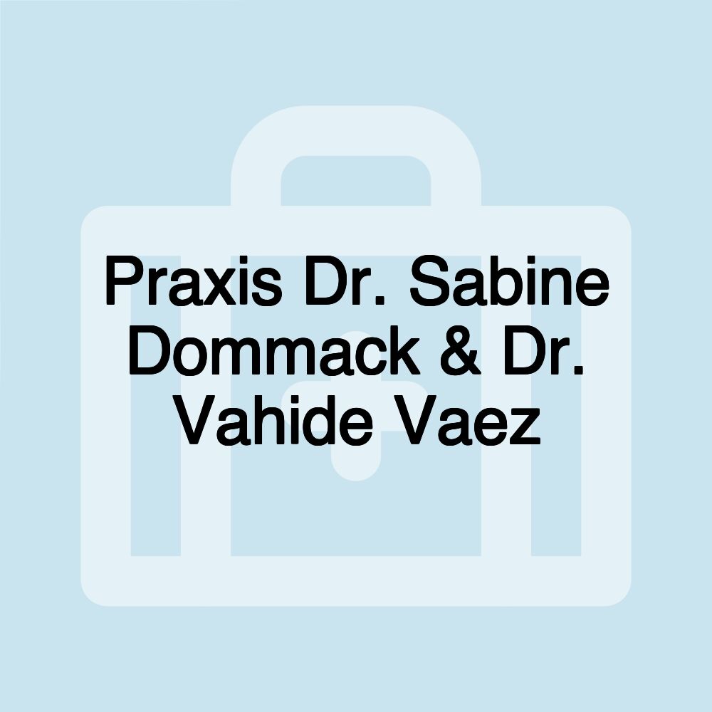 Praxis Dr. Sabine Dommack & Dr. Vahide Vaez