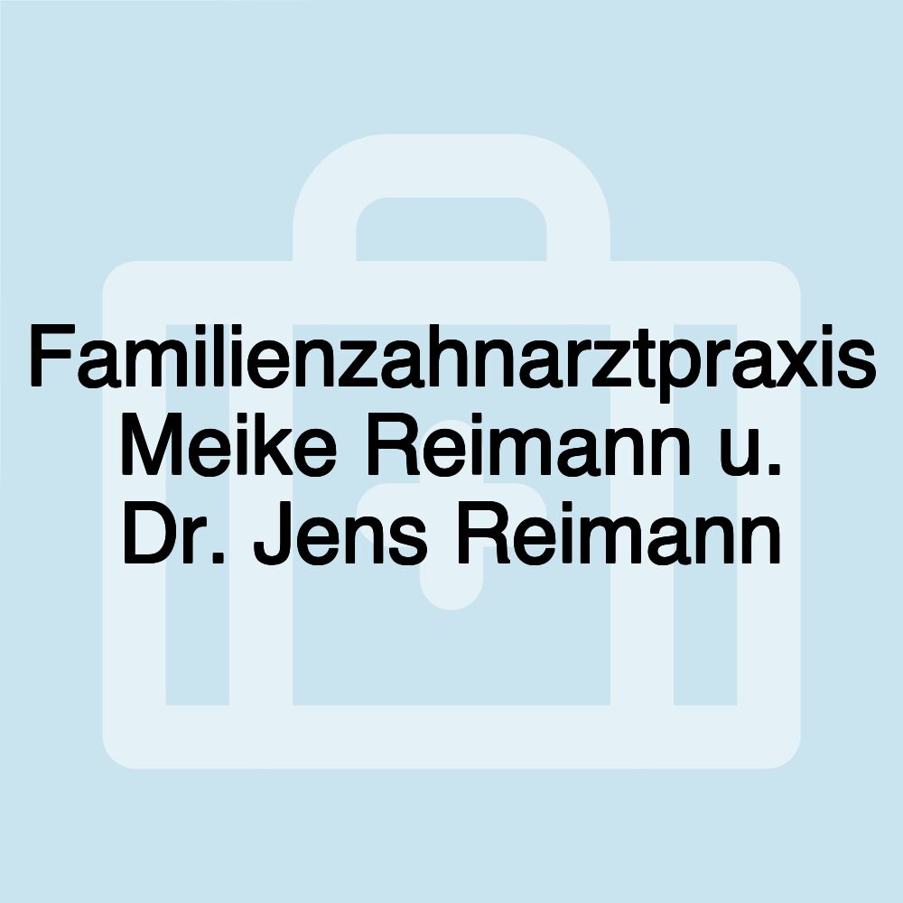 Familienzahnarztpraxis Meike Reimann u. Dr. Jens Reimann