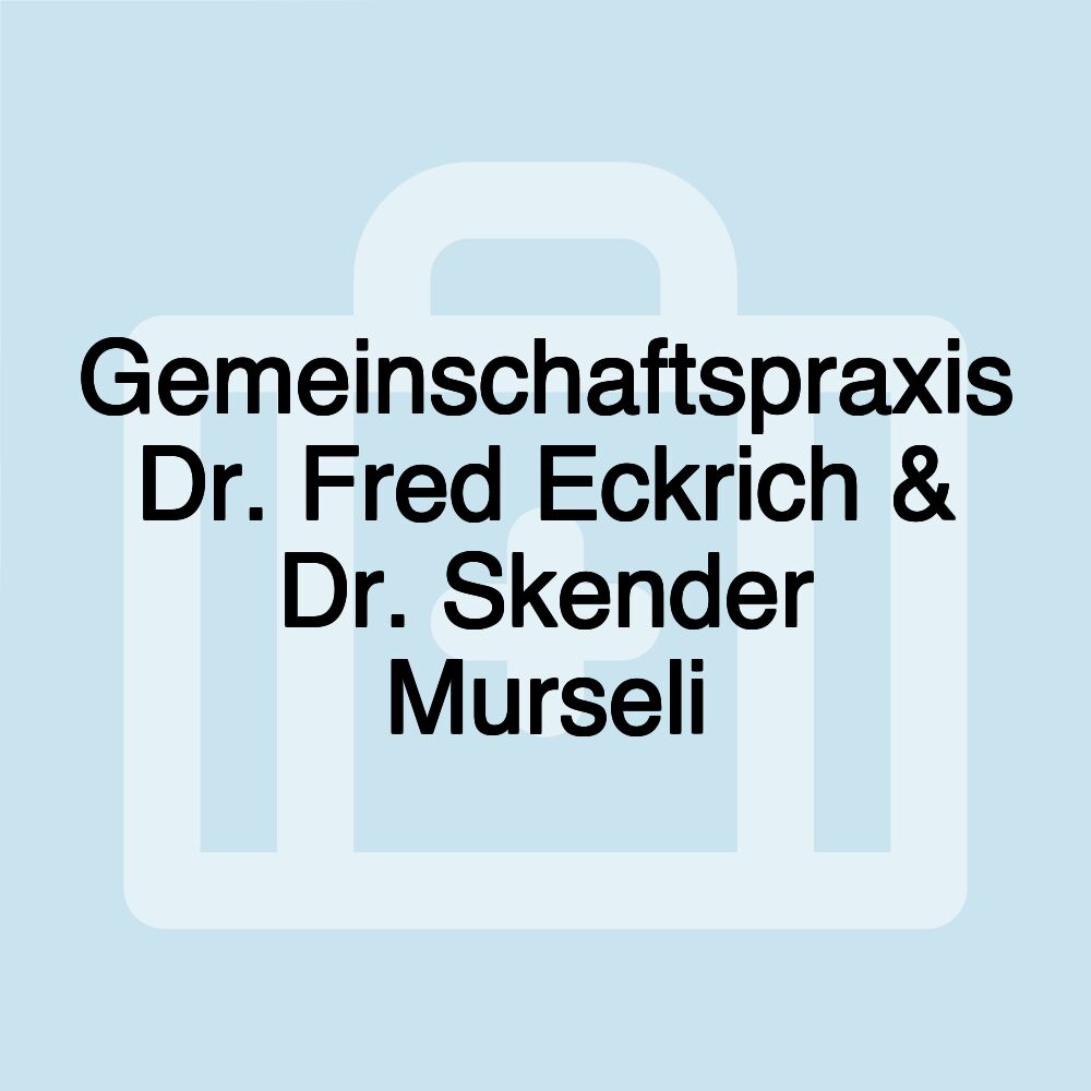 Gemeinschaftspraxis Dr. Fred Eckrich & Dr. Skender Murseli