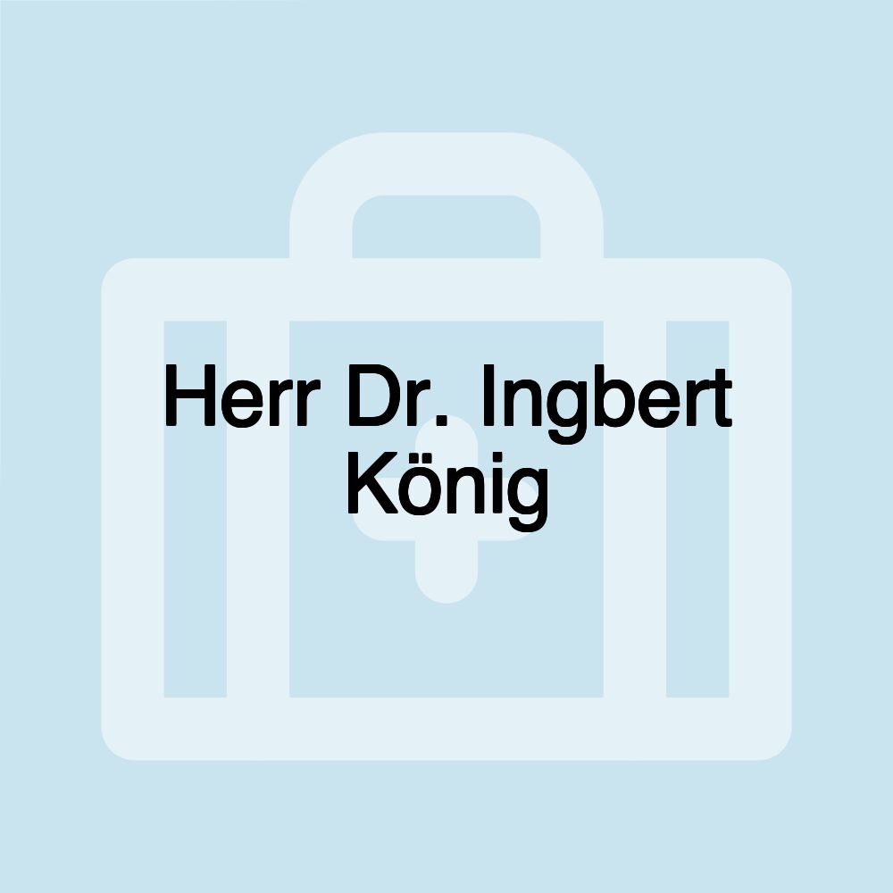 Herr Dr. Ingbert König