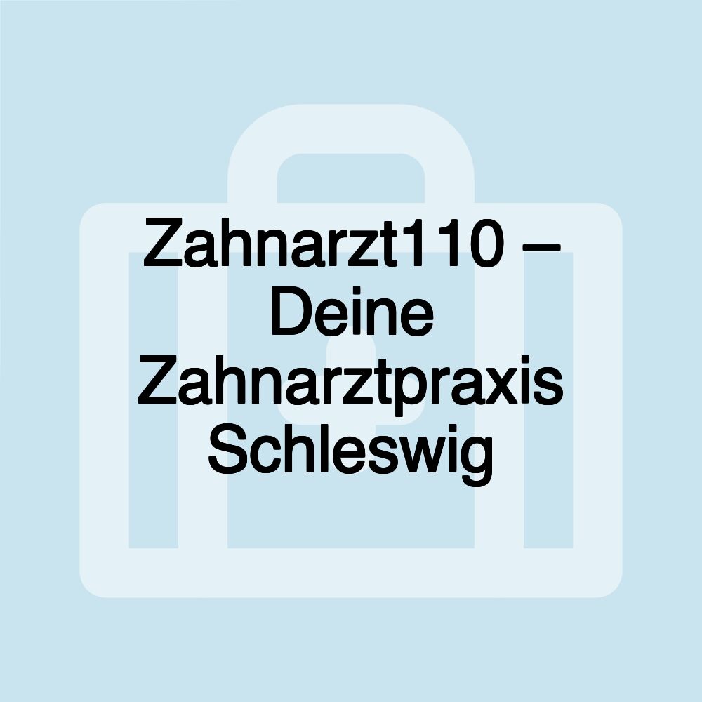 Zahnarzt110 – Deine Zahnarztpraxis Schleswig