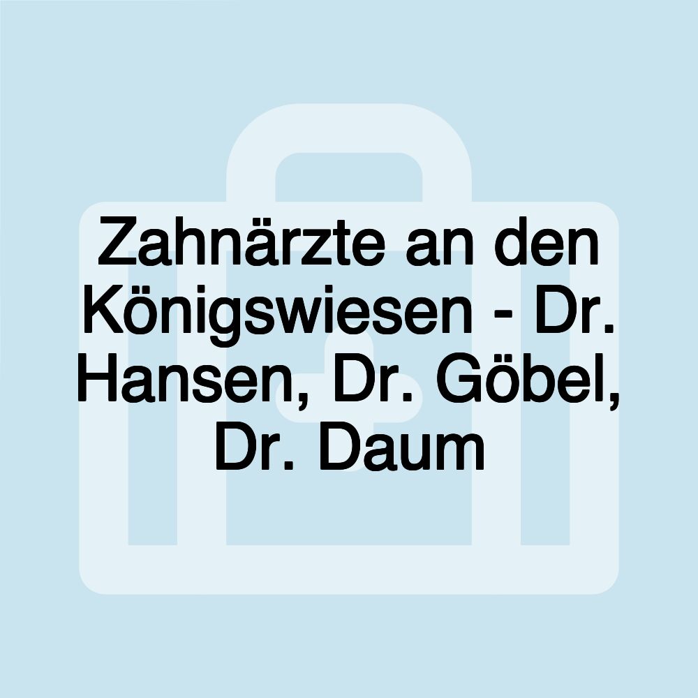 Zahnärzte an den Königswiesen - Dr. Hansen, Dr. Göbel, Dr. Daum