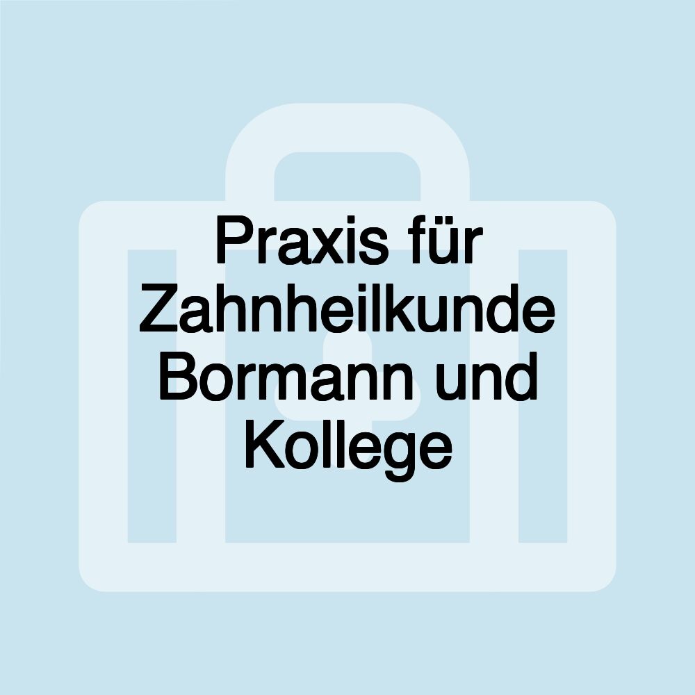 Praxis für Zahnheilkunde Bormann und Kollege