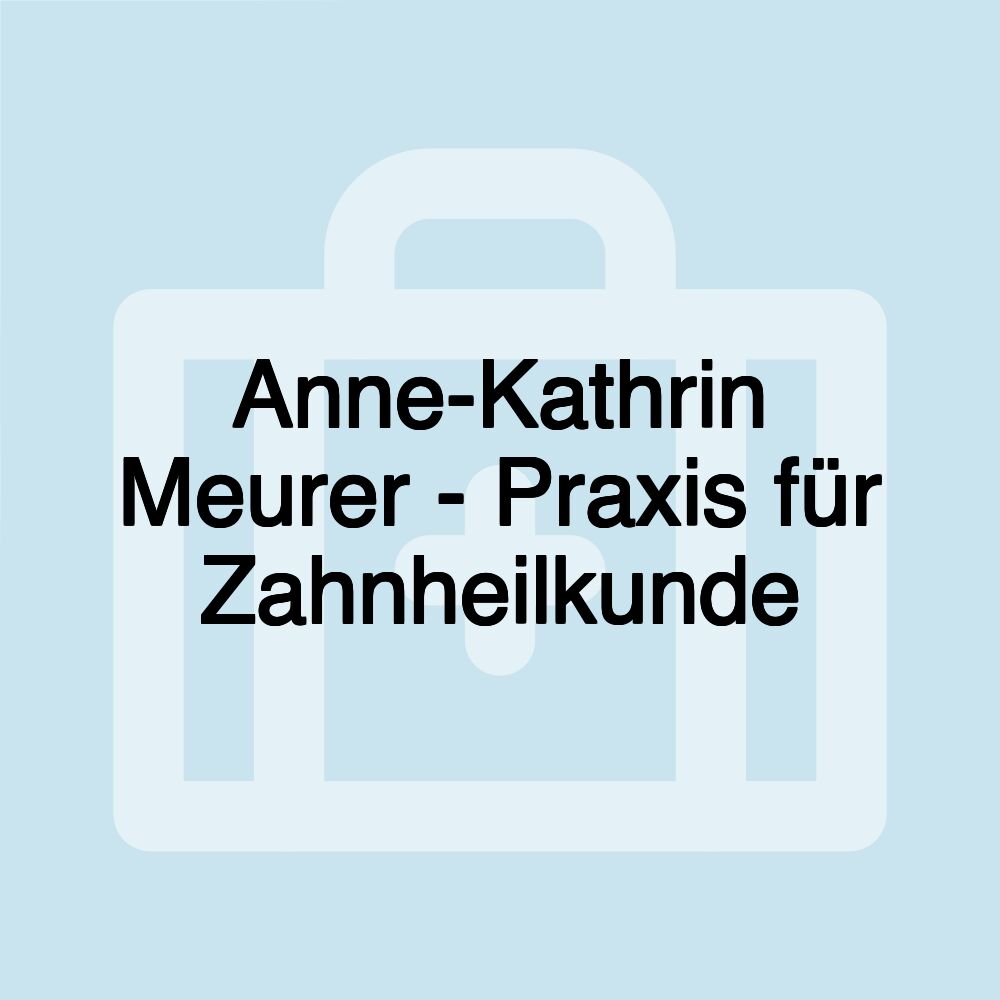 Anne-Kathrin Meurer - Praxis für Zahnheilkunde