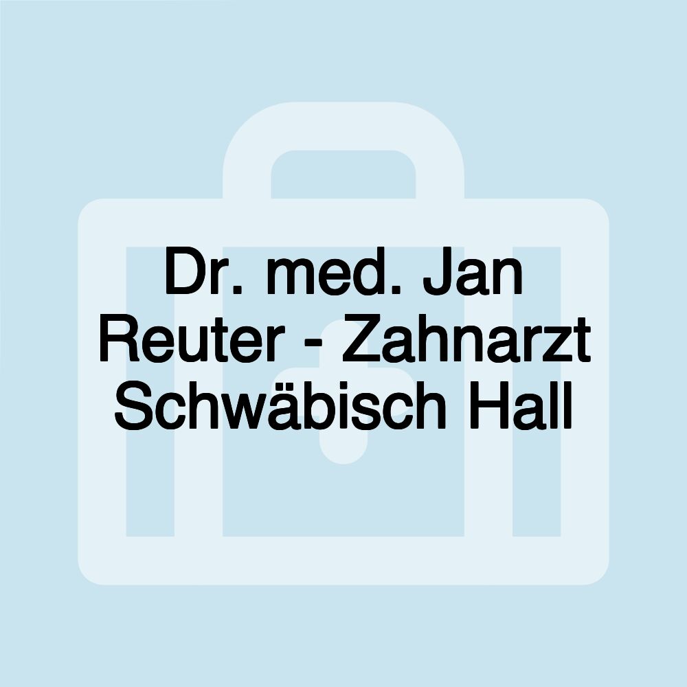 Dr. med. Jan Reuter - Zahnarzt Schwäbisch Hall