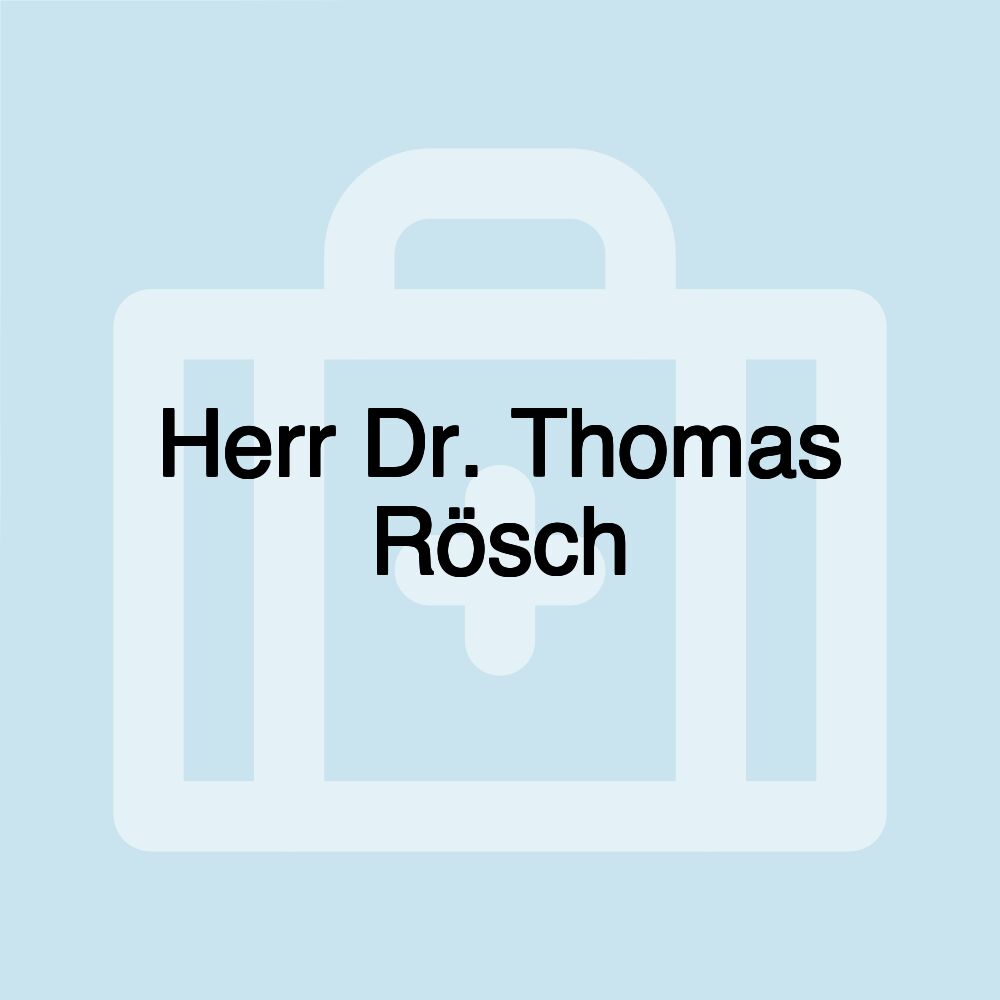 Herr Dr. Thomas Rösch