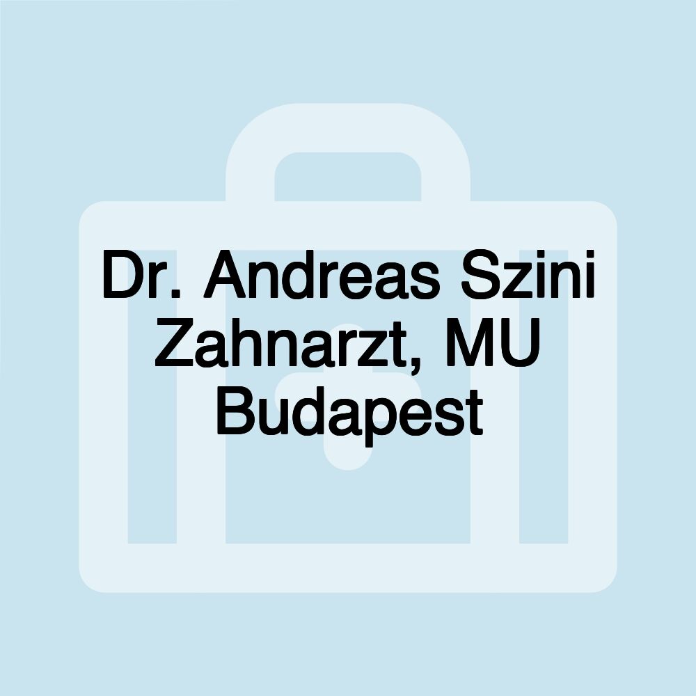 Dr. Andreas Szini Zahnarzt, MU Budapest