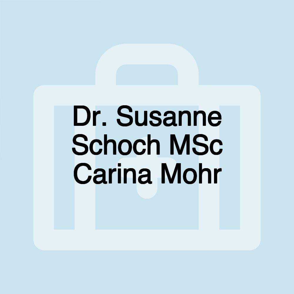 Dr. Susanne Schoch MSc Carina Mohr