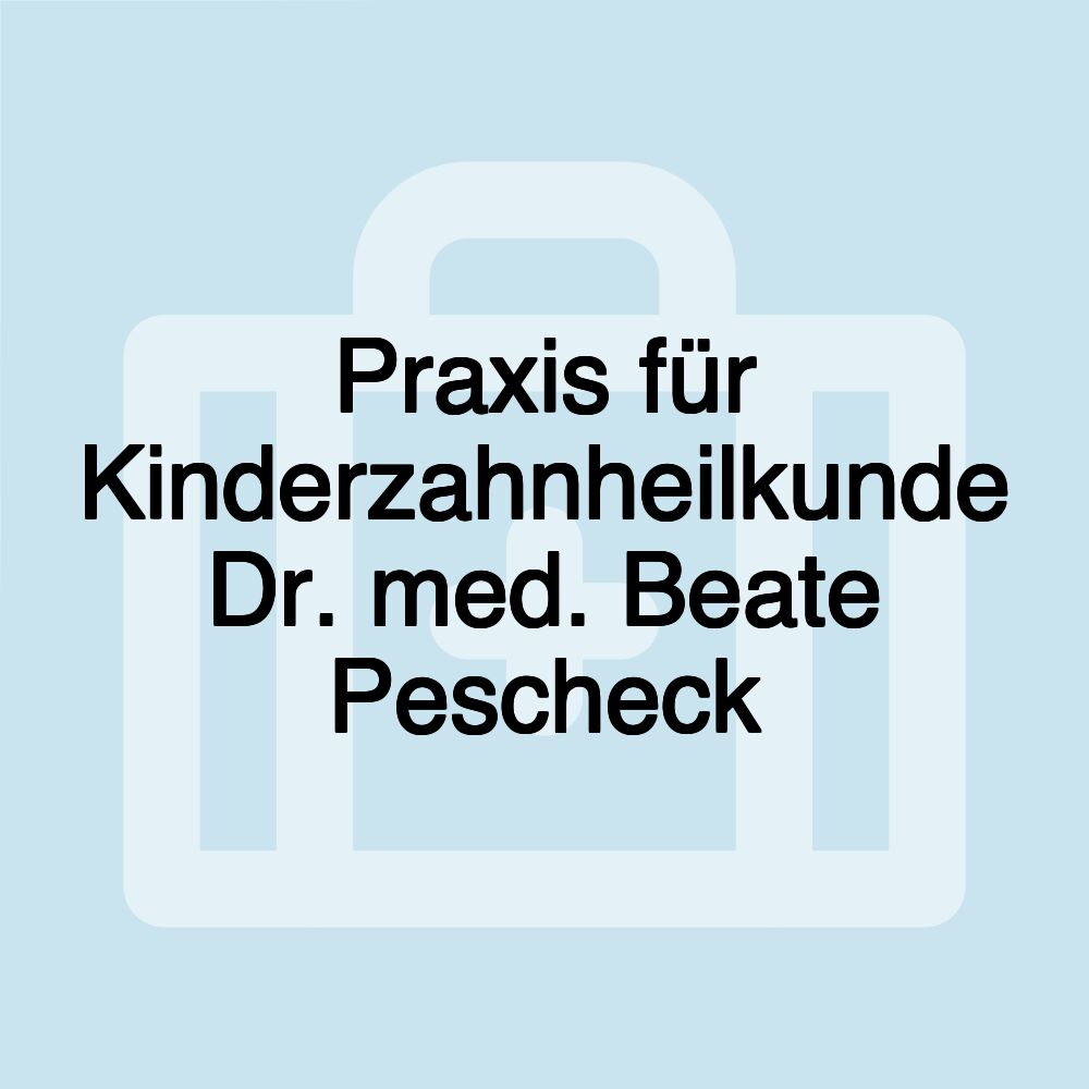 Praxis für Kinderzahnheilkunde Dr. med. Beate Pescheck