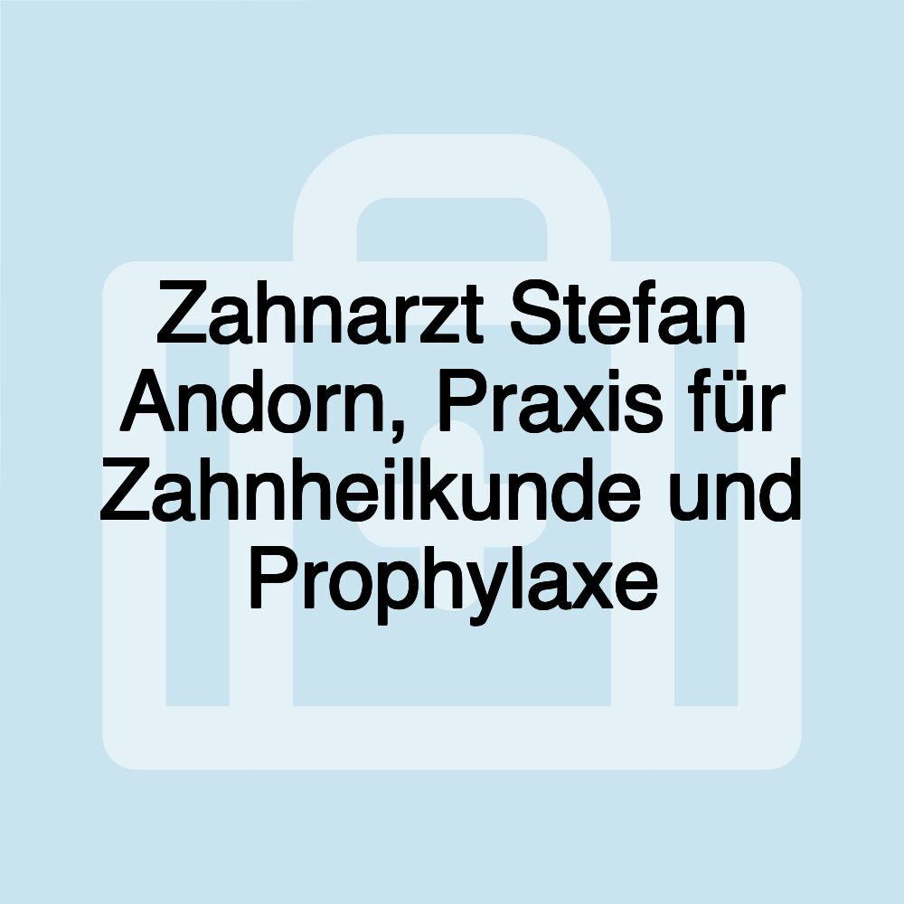 Zahnarzt Stefan Andorn, Praxis für Zahnheilkunde und Prophylaxe