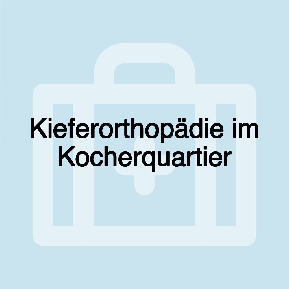 Kieferorthopädie im Kocherquartier