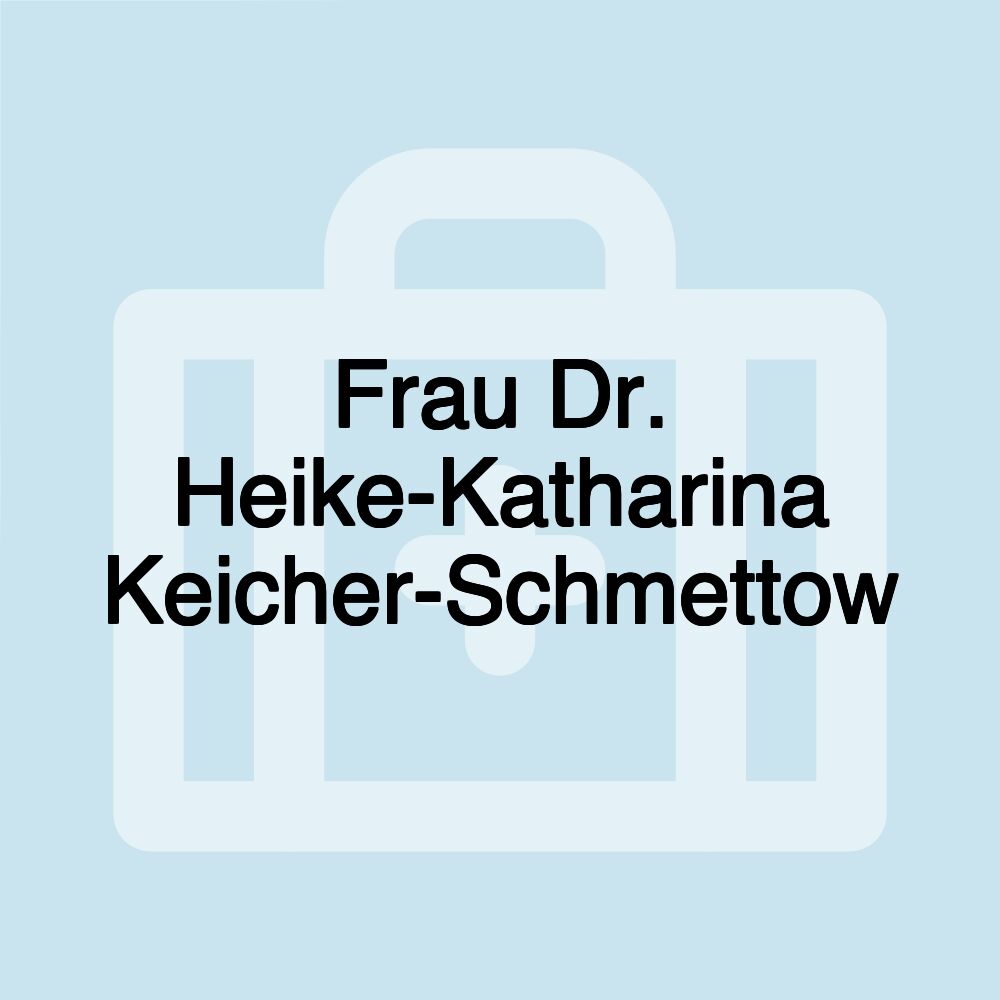 Frau Dr. Heike-Katharina Keicher-Schmettow