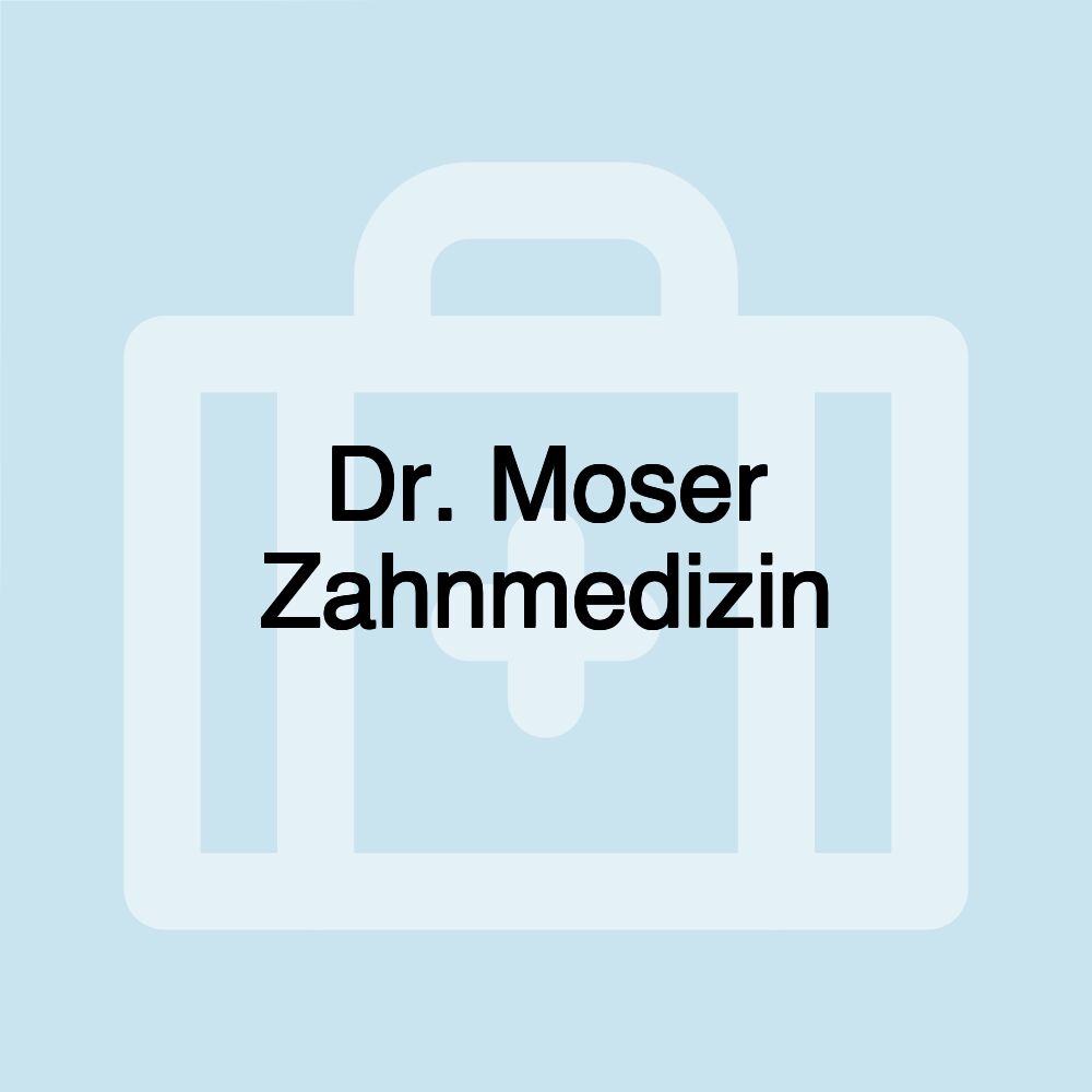 Dr. Moser Zahnmedizin