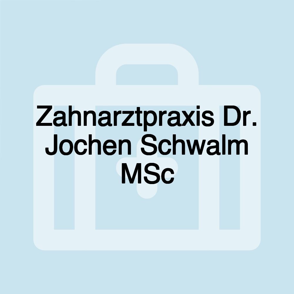 Zahnarztpraxis Dr. Jochen Schwalm MSc