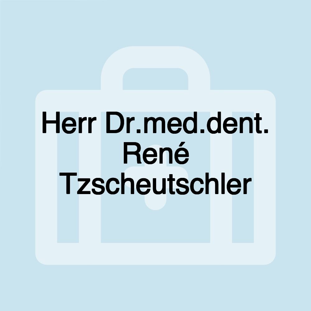 Herr Dr.med.dent. René Tzscheutschler