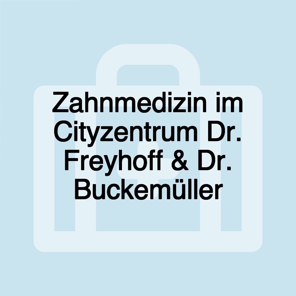 Zahnmedizin im Cityzentrum Dr. Freyhoff & Dr. Buckemüller