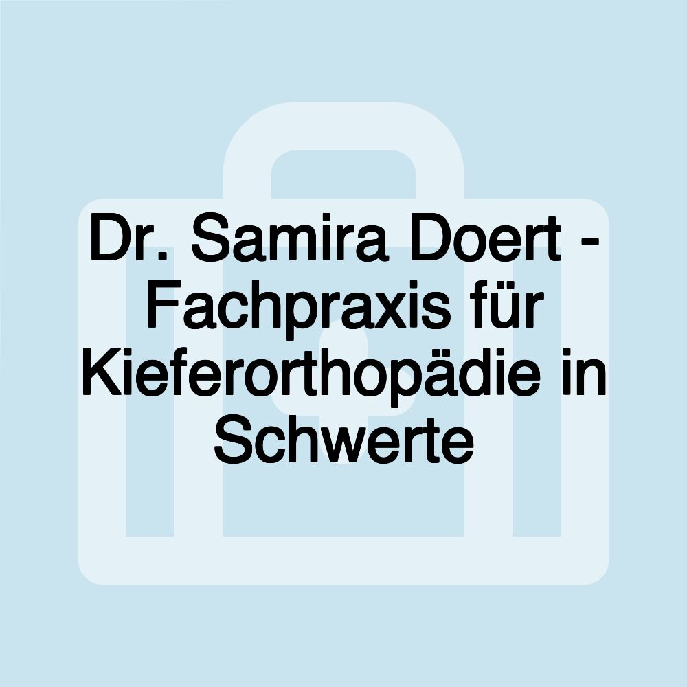 Dr. Samira Doert - Fachpraxis für Kieferorthopädie in Schwerte