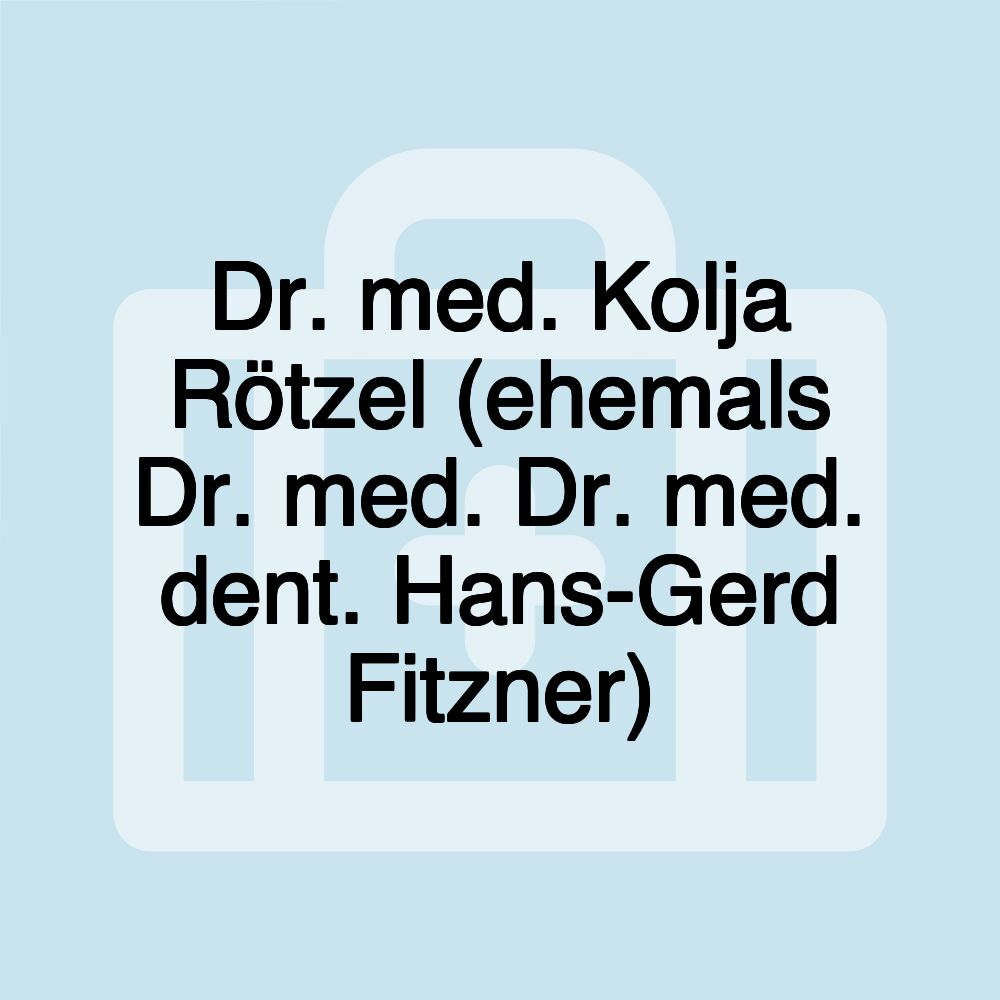 Dr. med. Kolja Rötzel (ehemals Dr. med. Dr. med. dent. Hans-Gerd Fitzner)