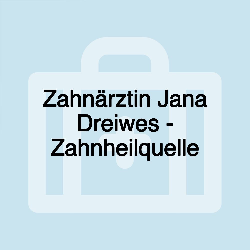 Zahnärztin Jana Dreiwes - Zahnheilquelle