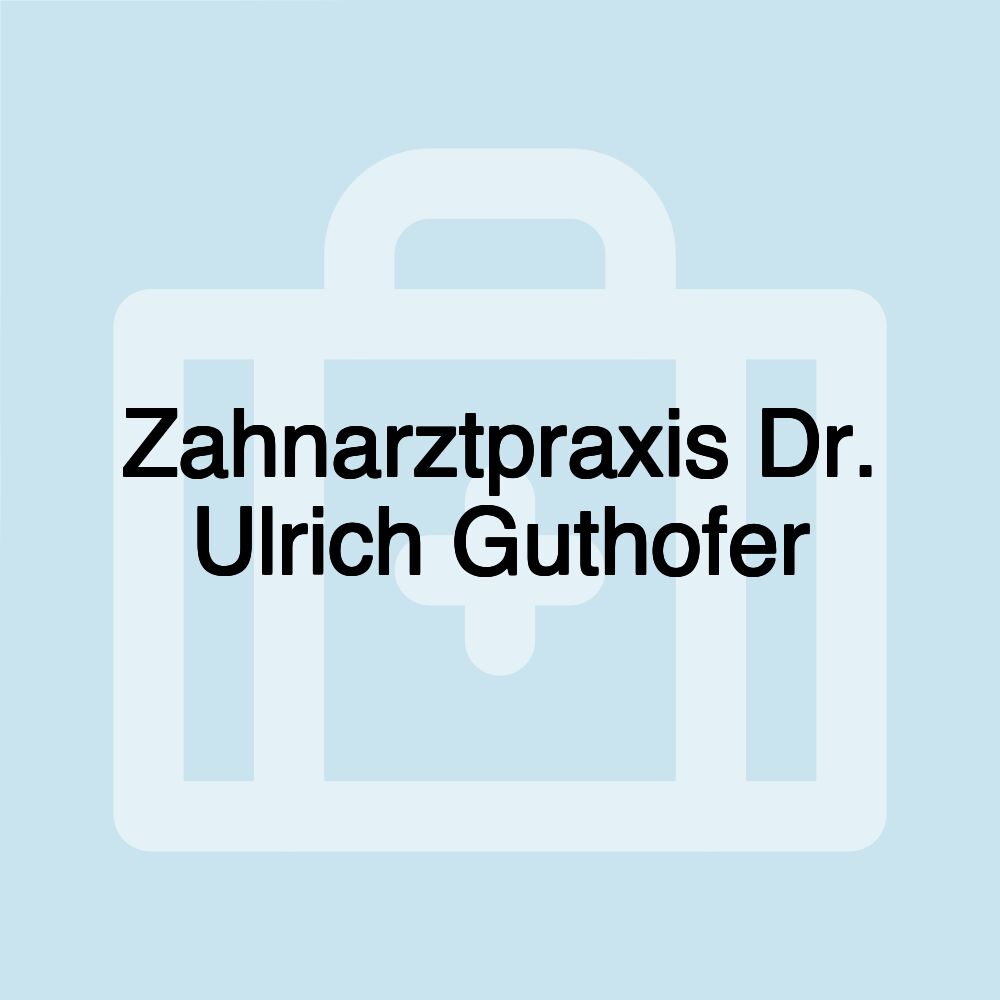 Zahnarztpraxis Dr. Ulrich Guthofer