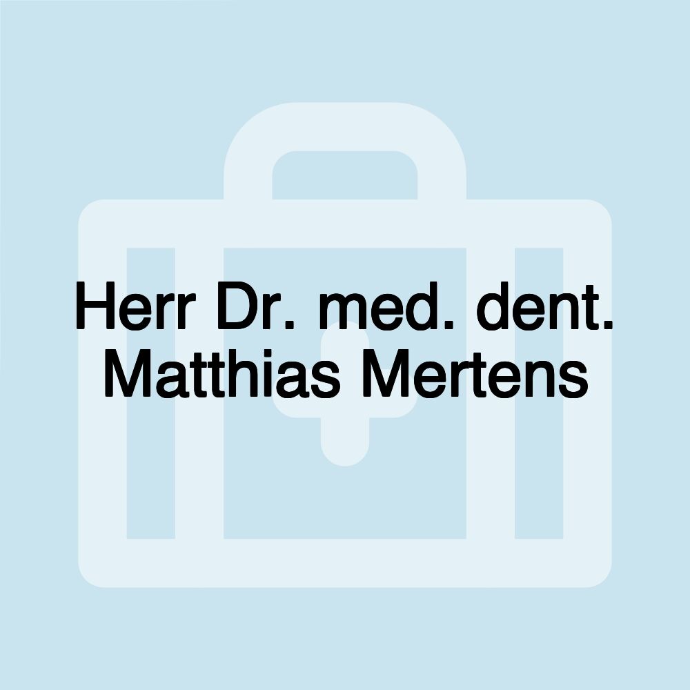 Herr Dr. med. dent. Matthias Mertens