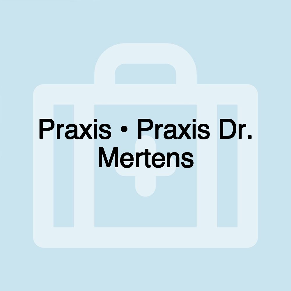 Praxis • Praxis Dr. Mertens