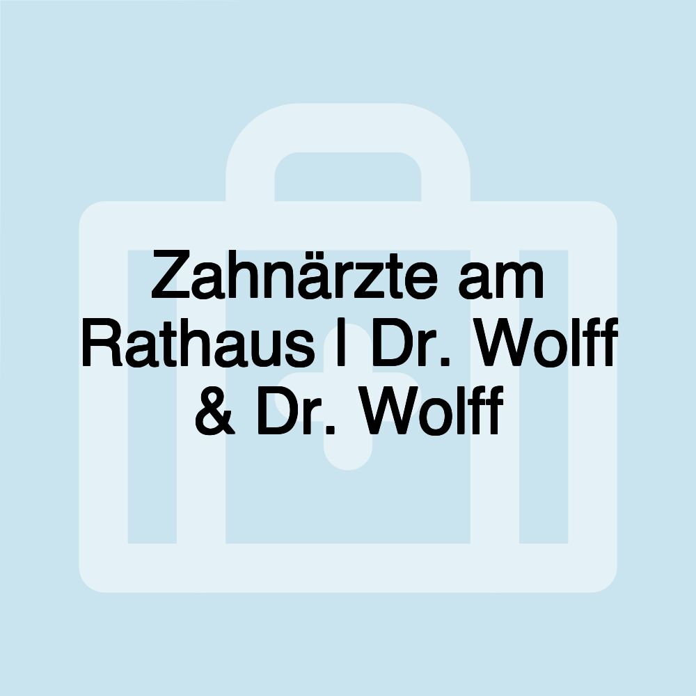 Zahnärzte am Rathaus | Dr. Wolff & Dr. Wolff