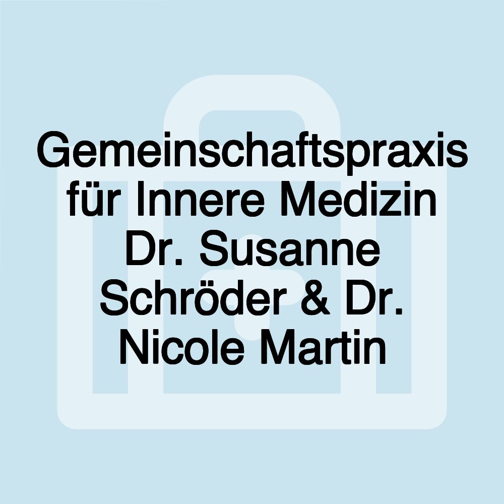 Gemeinschaftspraxis für Innere Medizin Dr. Susanne Schröder & Dr. Nicole Martin