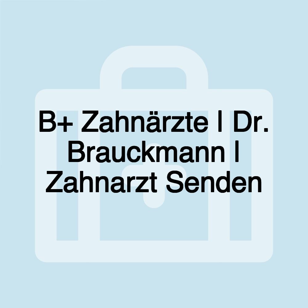 B+ Zahnärzte | Dr. Brauckmann | Zahnarzt Senden