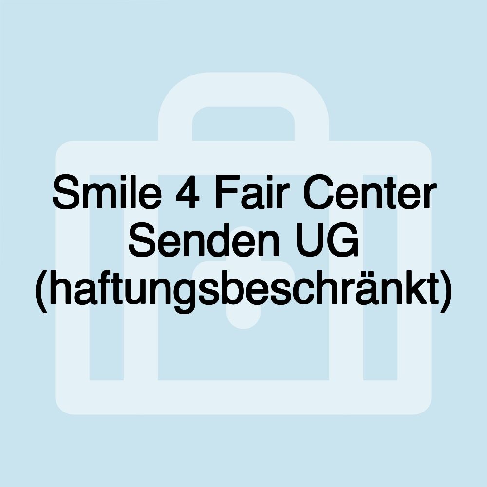 Smile 4 Fair Center Senden UG (haftungsbeschränkt)