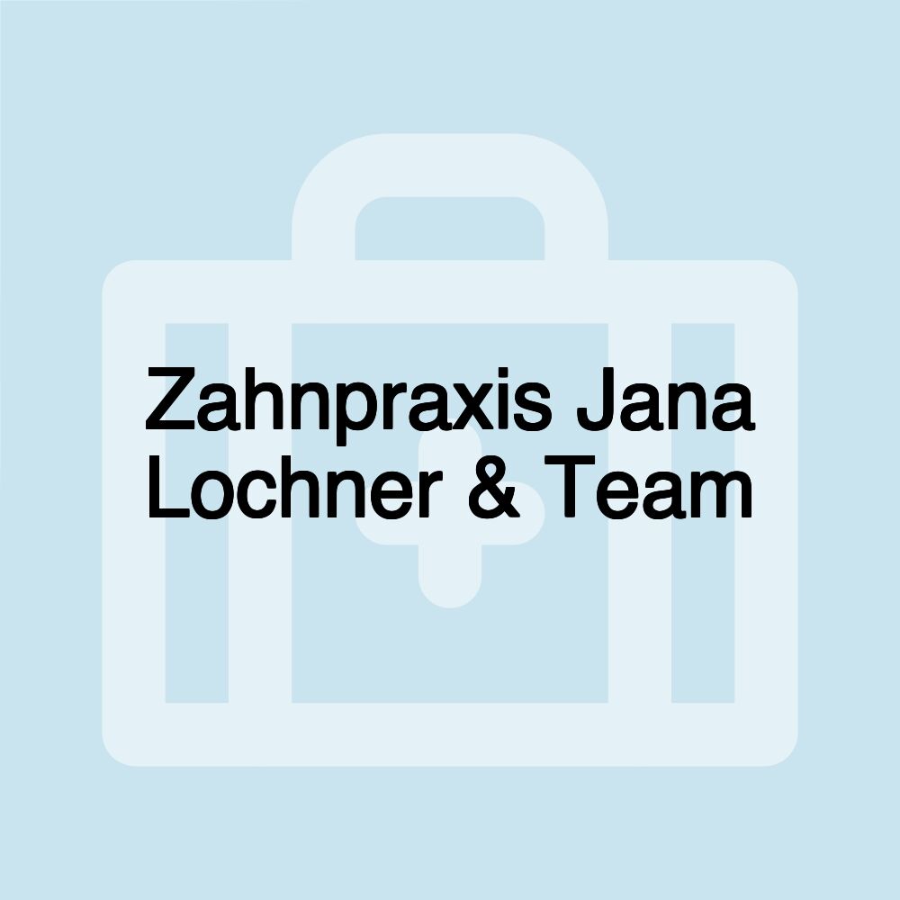 Zahnpraxis Jana Lochner & Team