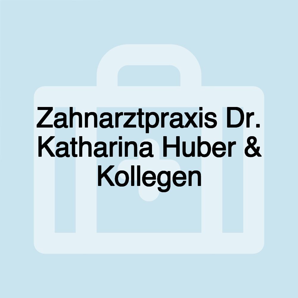 Zahnarztpraxis Dr. Katharina Huber & Kollegen