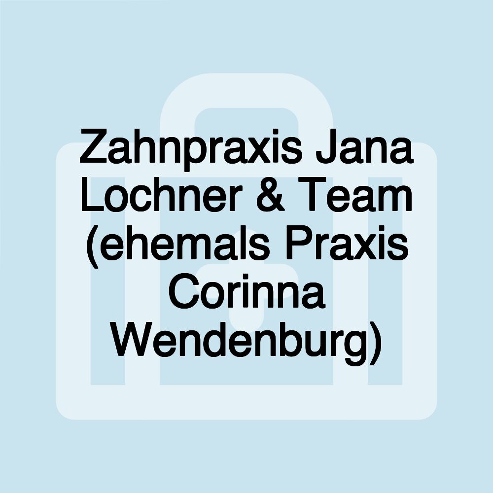 Zahnpraxis Jana Lochner & Team (ehemals Praxis Corinna Wendenburg)