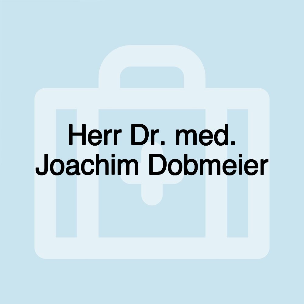 Herr Dr. med. Joachim Dobmeier