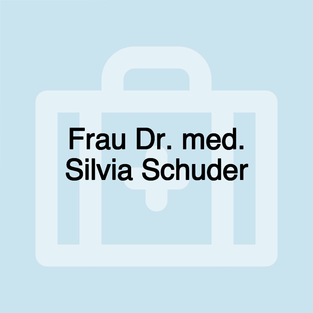 Frau Dr. med. Silvia Schuder