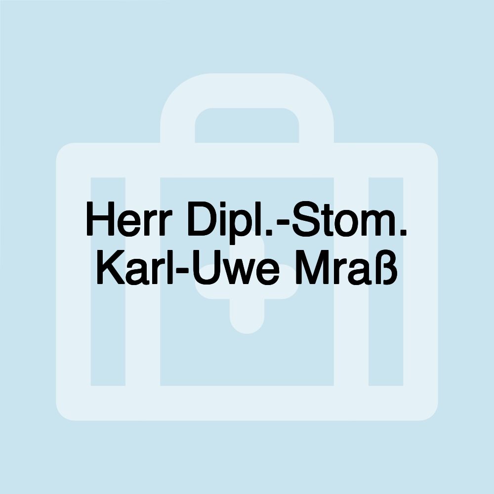 Herr Dipl.-Stom. Karl-Uwe Mraß