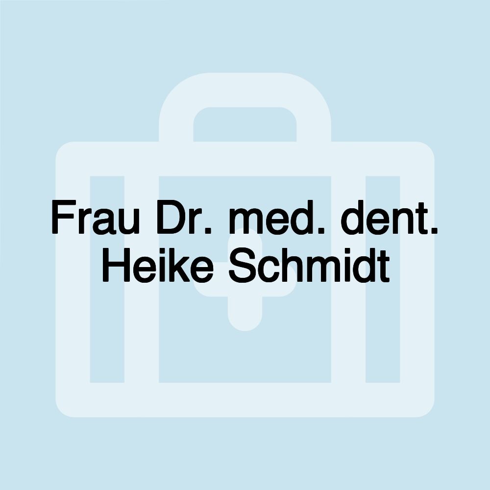 Frau Dr. med. dent. Heike Schmidt