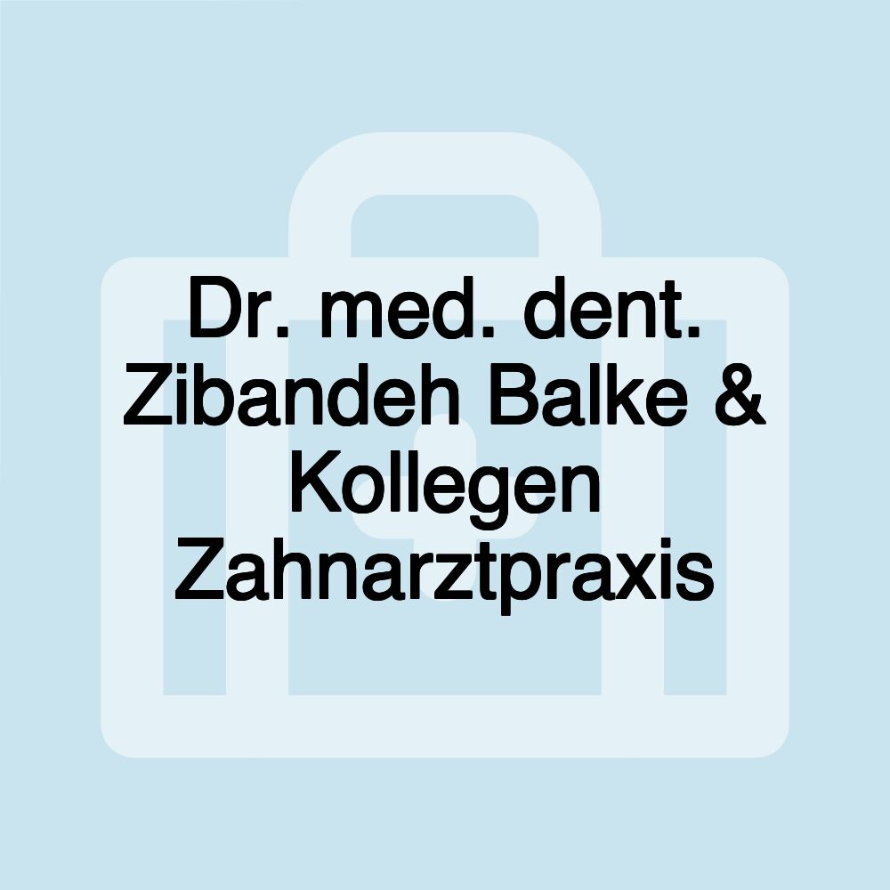 Dr. med. dent. Zibandeh Balke & Kollegen Zahnarztpraxis