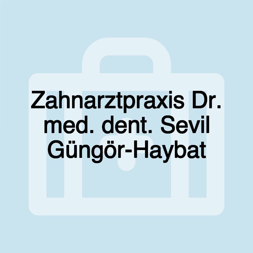 Zahnarztpraxis Dr. med. dent. Sevil Güngör-Haybat