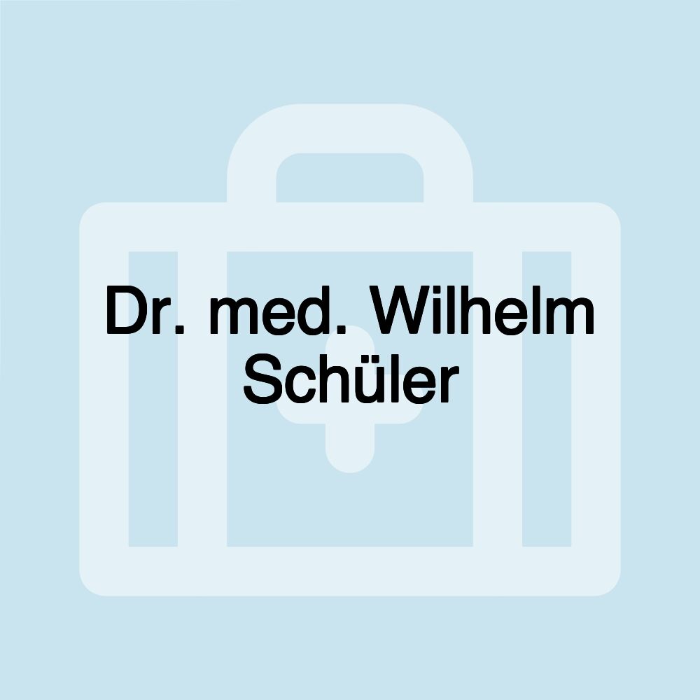 Dr. med. Wilhelm Schüler