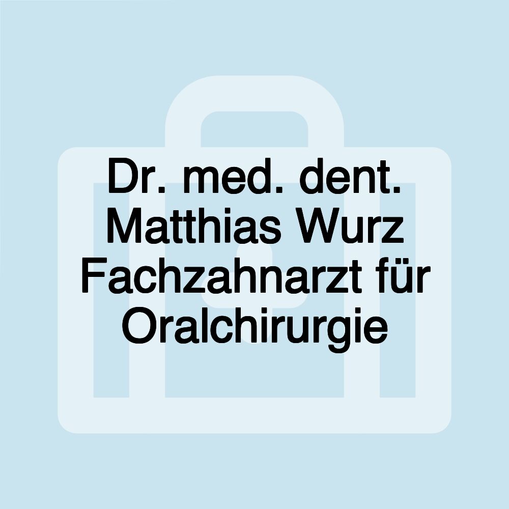 Dr. med. dent. Matthias Wurz Fachzahnarzt für Oralchirurgie